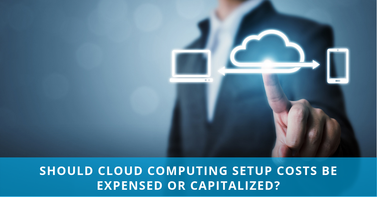 Should cloud computing setup costs be expensed or capitalized?